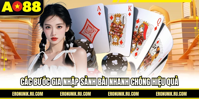 Các bước gia nhập sảnh bài nhanh chóng hiệu quả