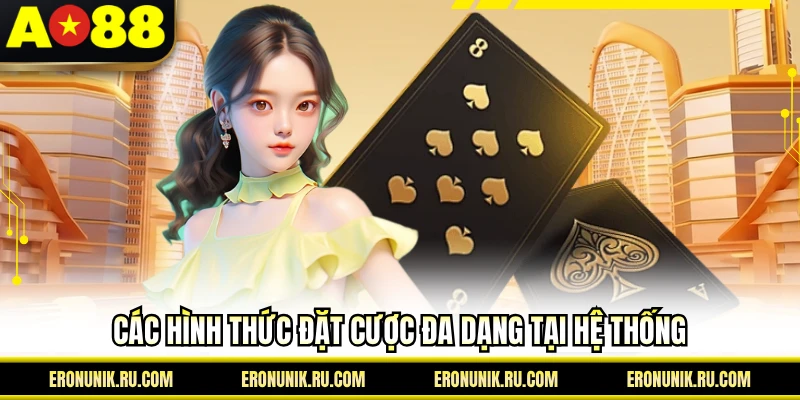 Các hình thức đặt cược đa dạng tại hệ thống