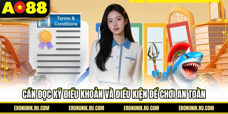 Cần đọc kỹ điều khoản và điều kiện để chơi an toàn