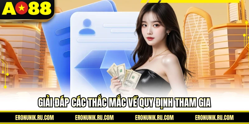 Giải đáp các thắc mắc về quy định tham gia