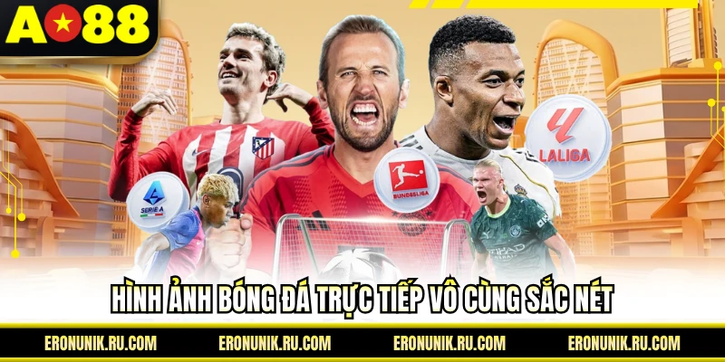 Hình ảnh bóng đá trực tiếp vô cùng sắc nét
