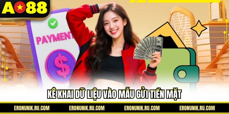 Kê khai dữ liệu vào mẫu gửi tiền mặt