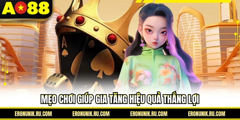 Mẹo chơi giúp gia tăng hiệu quả thắng lợi