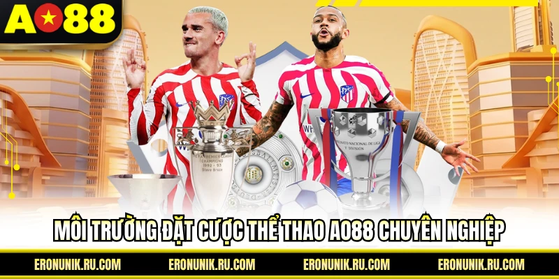 Môi trường đặt cược thể thao AO88 chuyên nghiệp