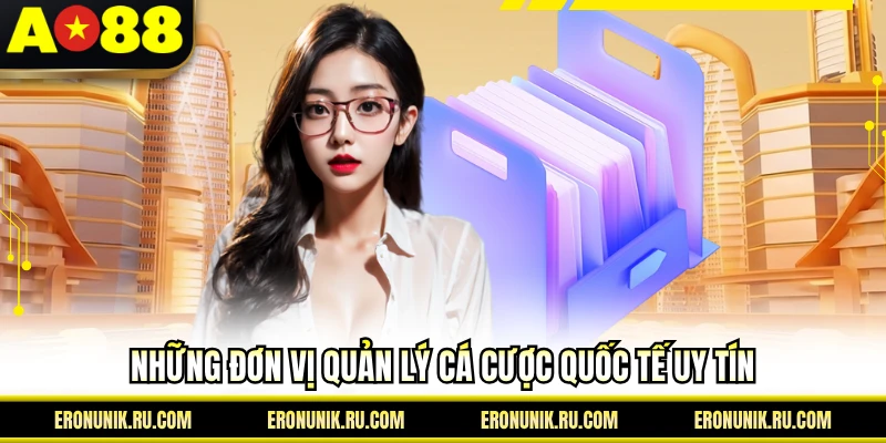 Những đơn vị quản lý cá cược quốc tế uy tín