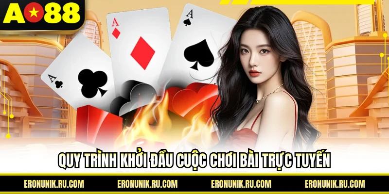 Quy trình khởi đầu cuộc chơi bài trực tuyến