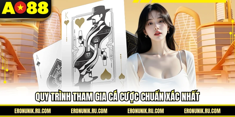 Quy trình tham gia cá cược chuẩn xác nhất