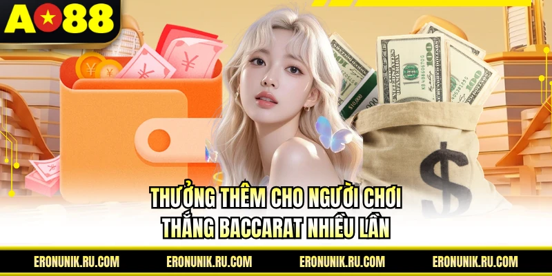 Thưởng thêm cho người chơi thắng baccarat nhiều lần