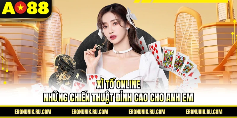 Xì Tố Online - Những Chiến Thuật Đỉnh Cao Cho Anh Em